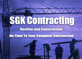 SGK Contracting - Local Roofing and Construction Company - Team of Dedicated and Knowledgeable Professionals - On Time To Your Complete Satisfaction